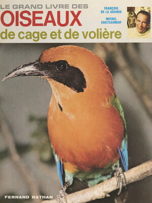 cover image of Le grand livre des oiseaux de cage et de volière